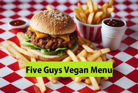 5 guys vegan|Vegan Guide To Five Guys: 2022 Menu Options and。